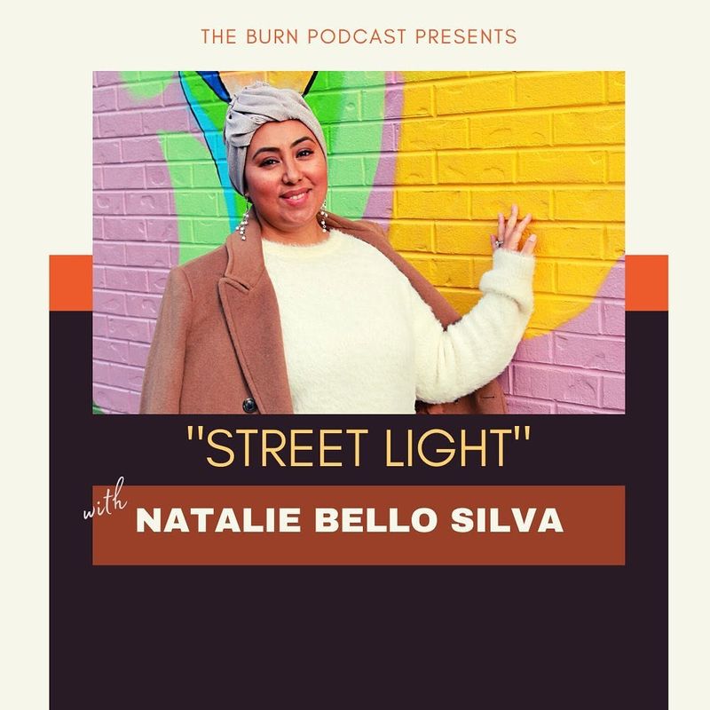 The Burn podcast cover for the episode Street Light with Natalie Bello Silva